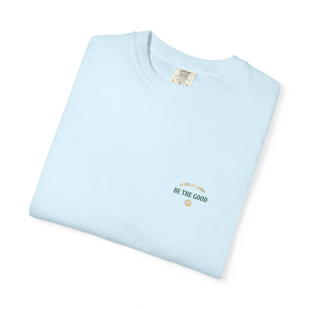 Be The Good T-Shirt — 'Good Life Goods' Inspirational Graphic Tee