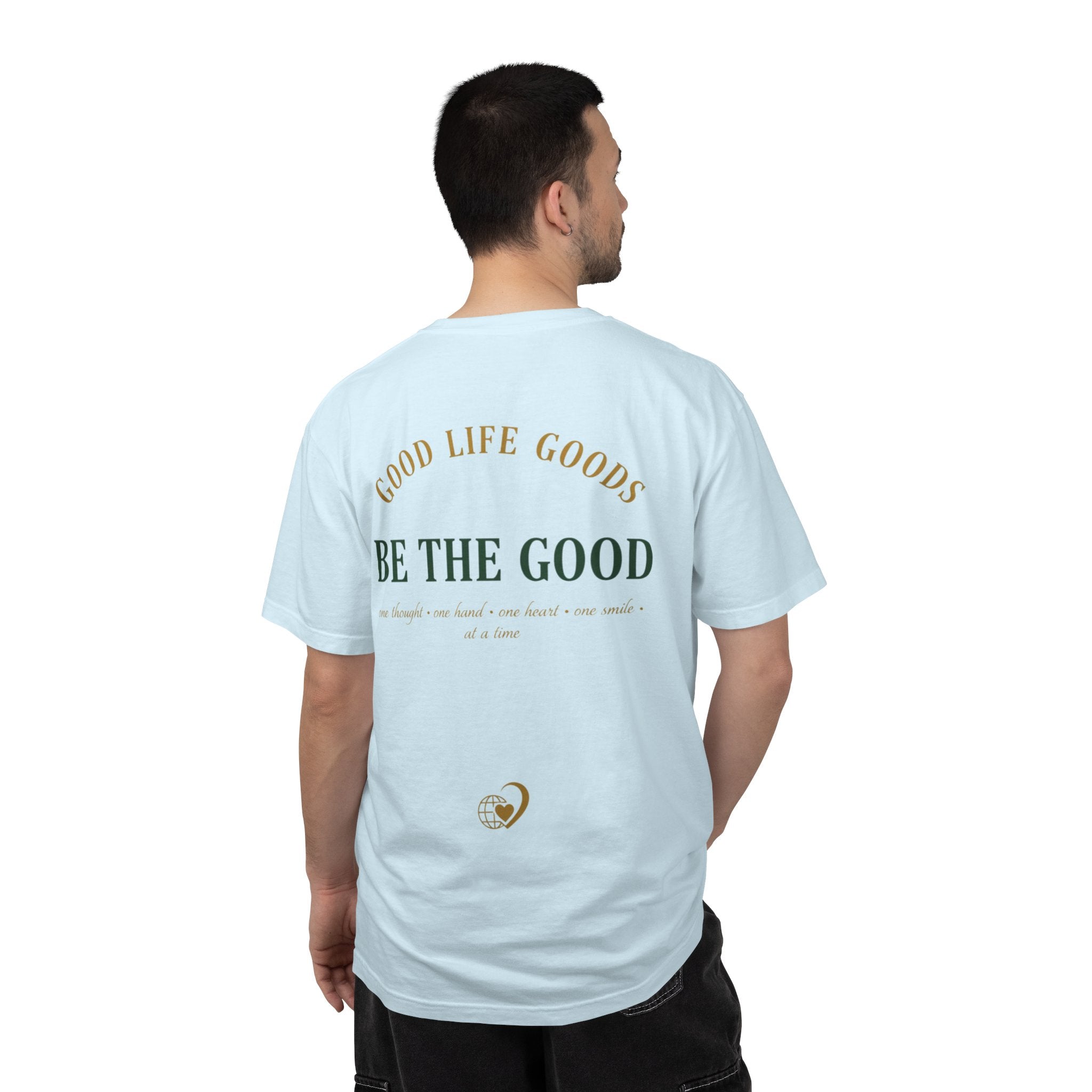 Be The Good T-Shirt — 'Good Life Goods' Inspirational Graphic Tee
