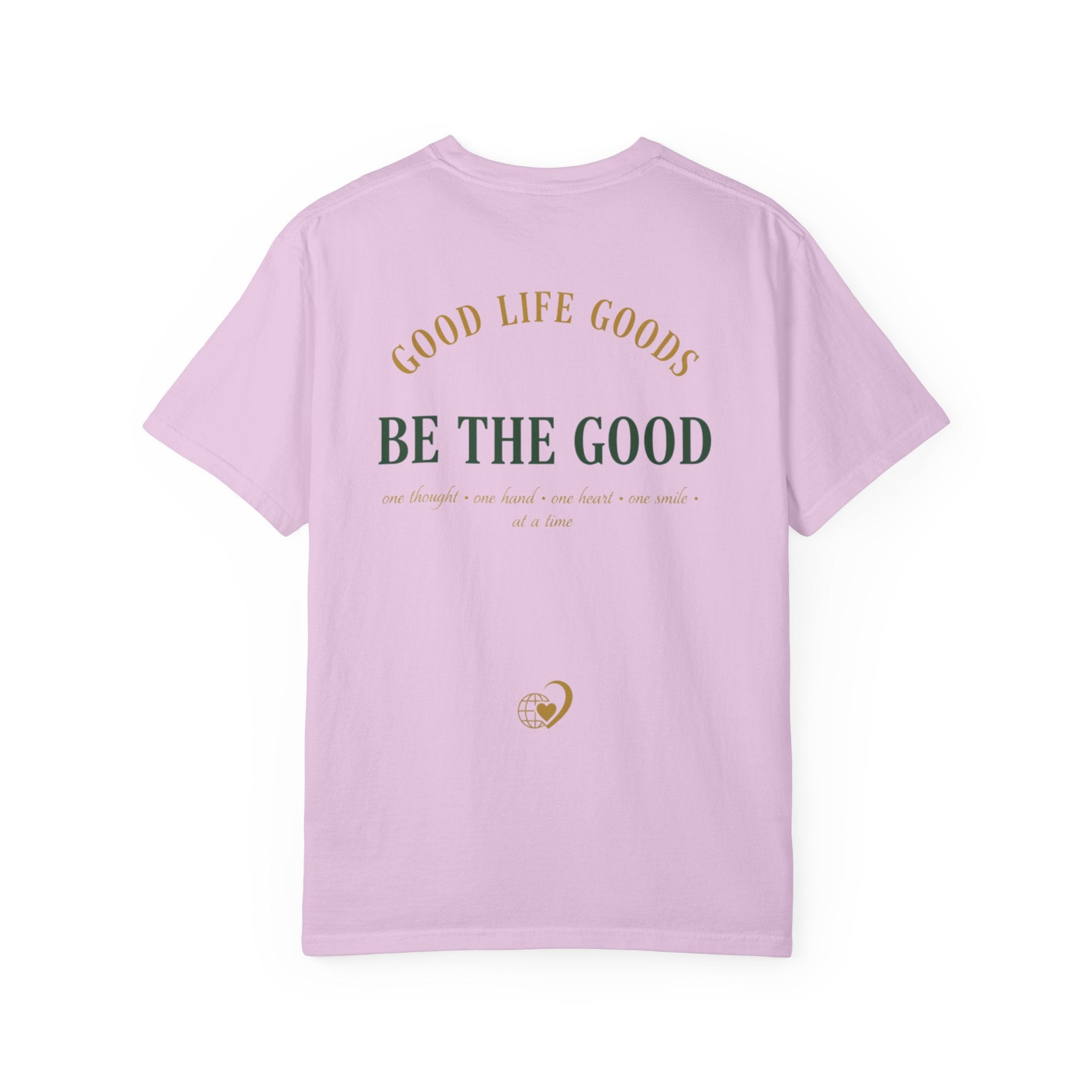 Be The Good T-Shirt — 'Good Life Goods' Inspirational Graphic Tee