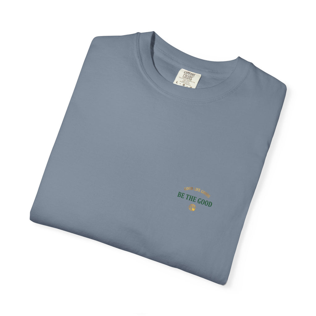 Be The Good T-Shirt — 'Good Life Goods' Inspirational Graphic Tee