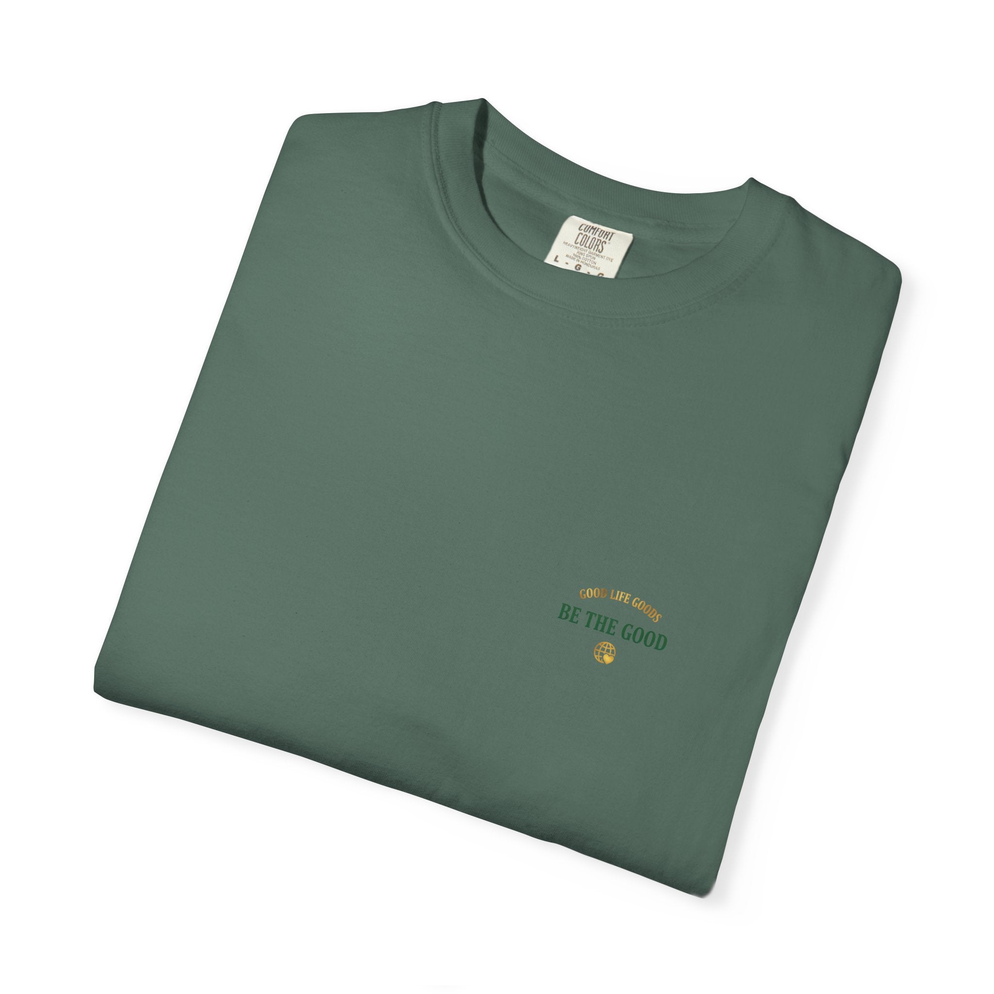 Be The Good T-Shirt — 'Good Life Goods' Inspirational Graphic Tee