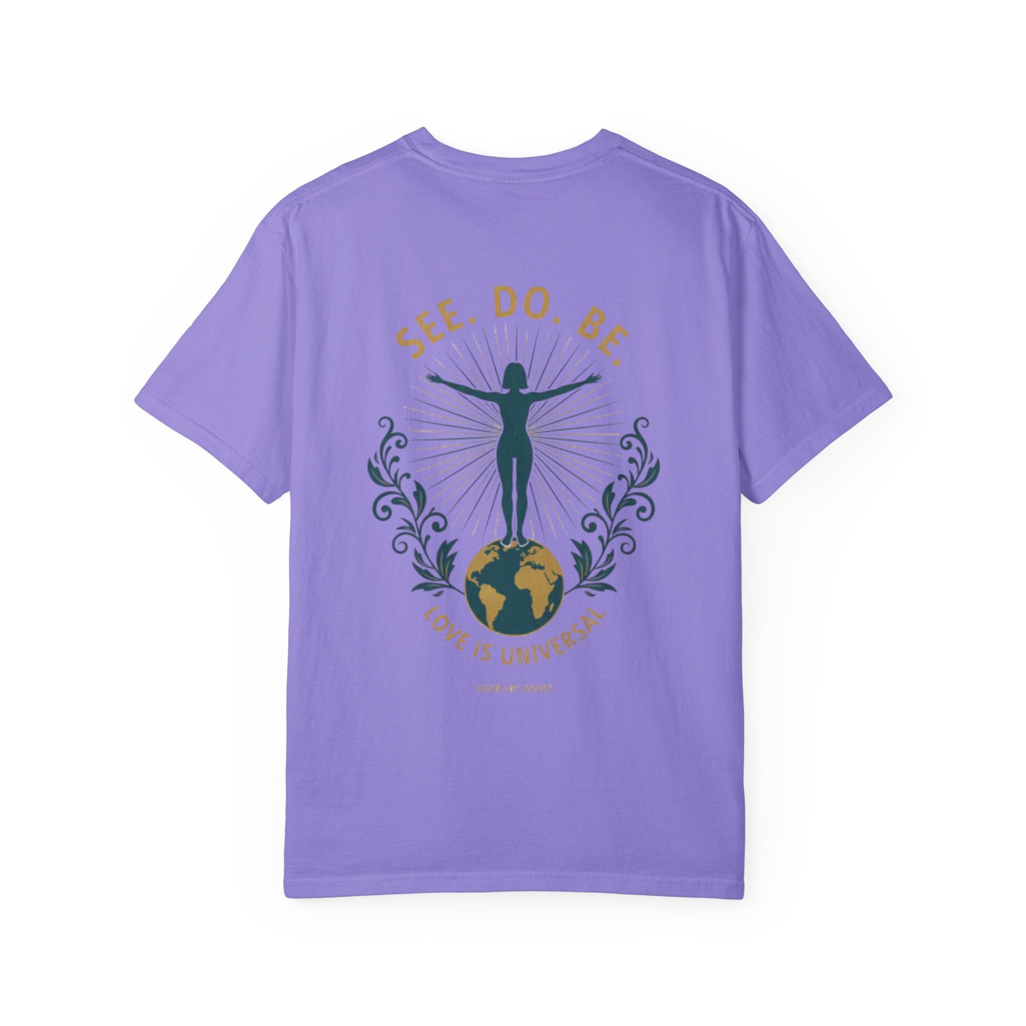See. Do. Be. Women standing on World Arms wide full of LOVE (on back) Graphic T-shirt
