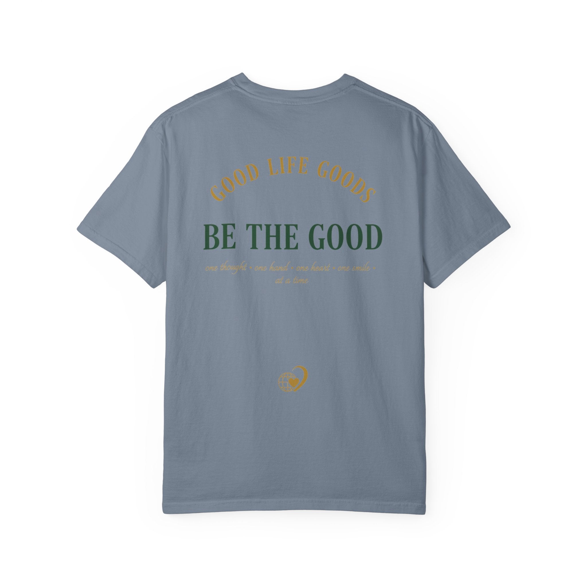 Be The Good T-Shirt — 'Good Life Goods' Inspirational Graphic Tee