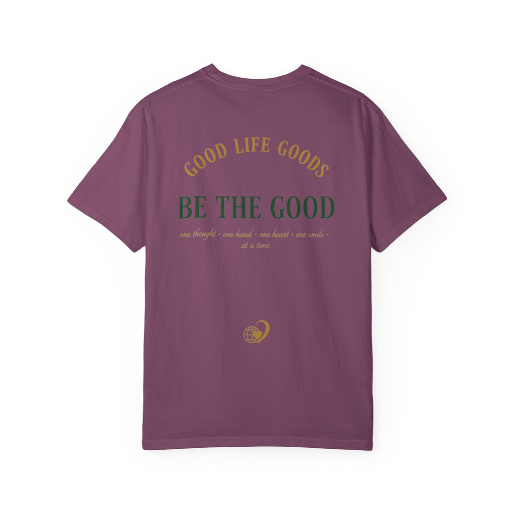 Be The Good T-Shirt — 'Good Life Goods' Inspirational Graphic Tee