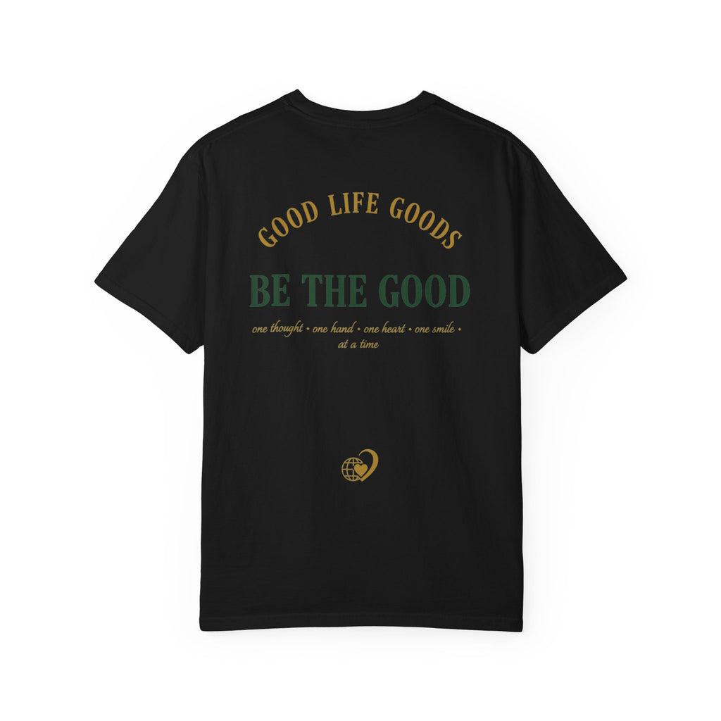 Be The Good T-Shirt — 'Good Life Goods' Inspirational Graphic Tee