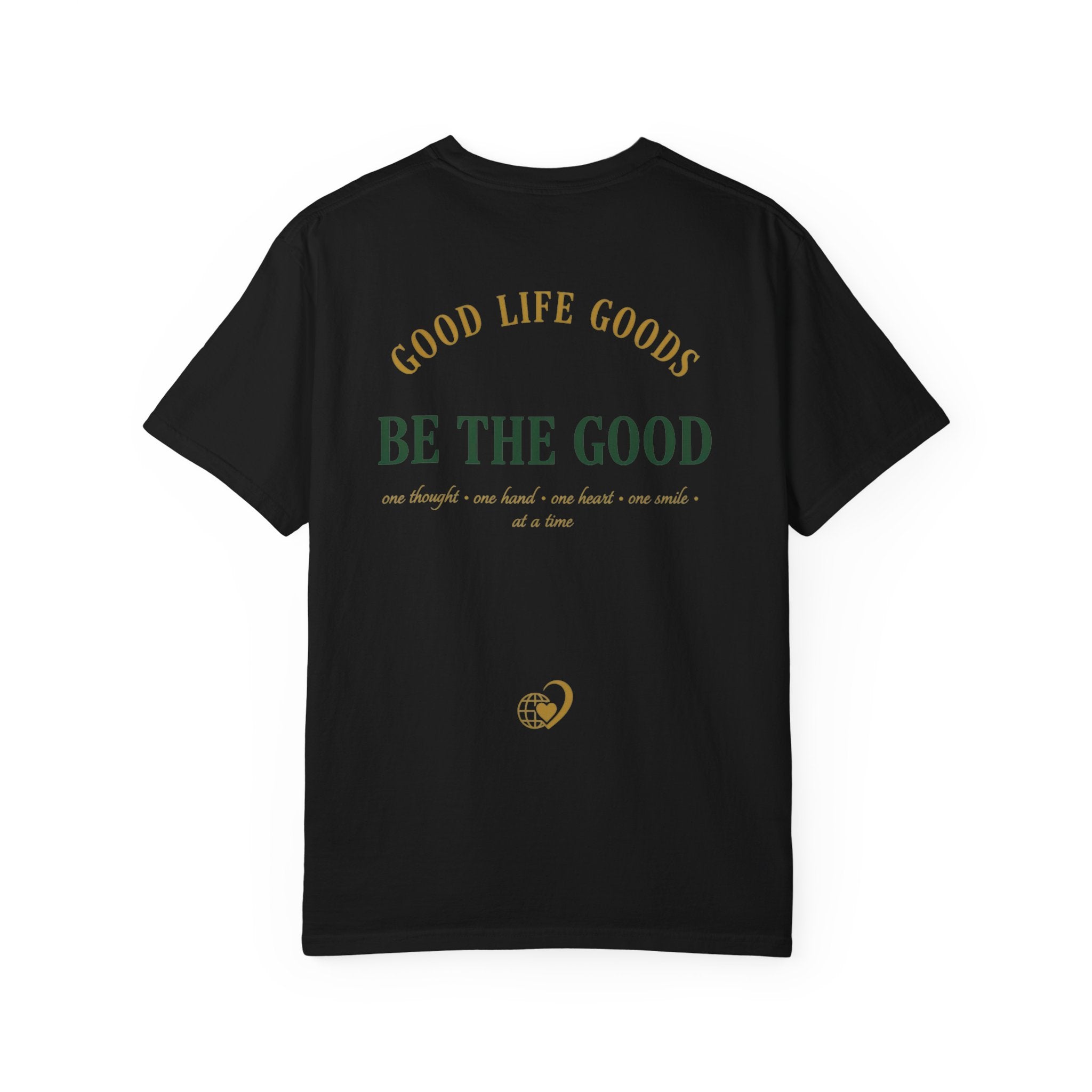 Be The Good T-Shirt — 'Good Life Goods' Inspirational Graphic Tee
