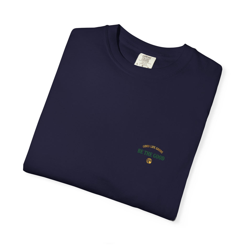 Be The Good T-Shirt — 'Good Life Goods' Inspirational Graphic Tee