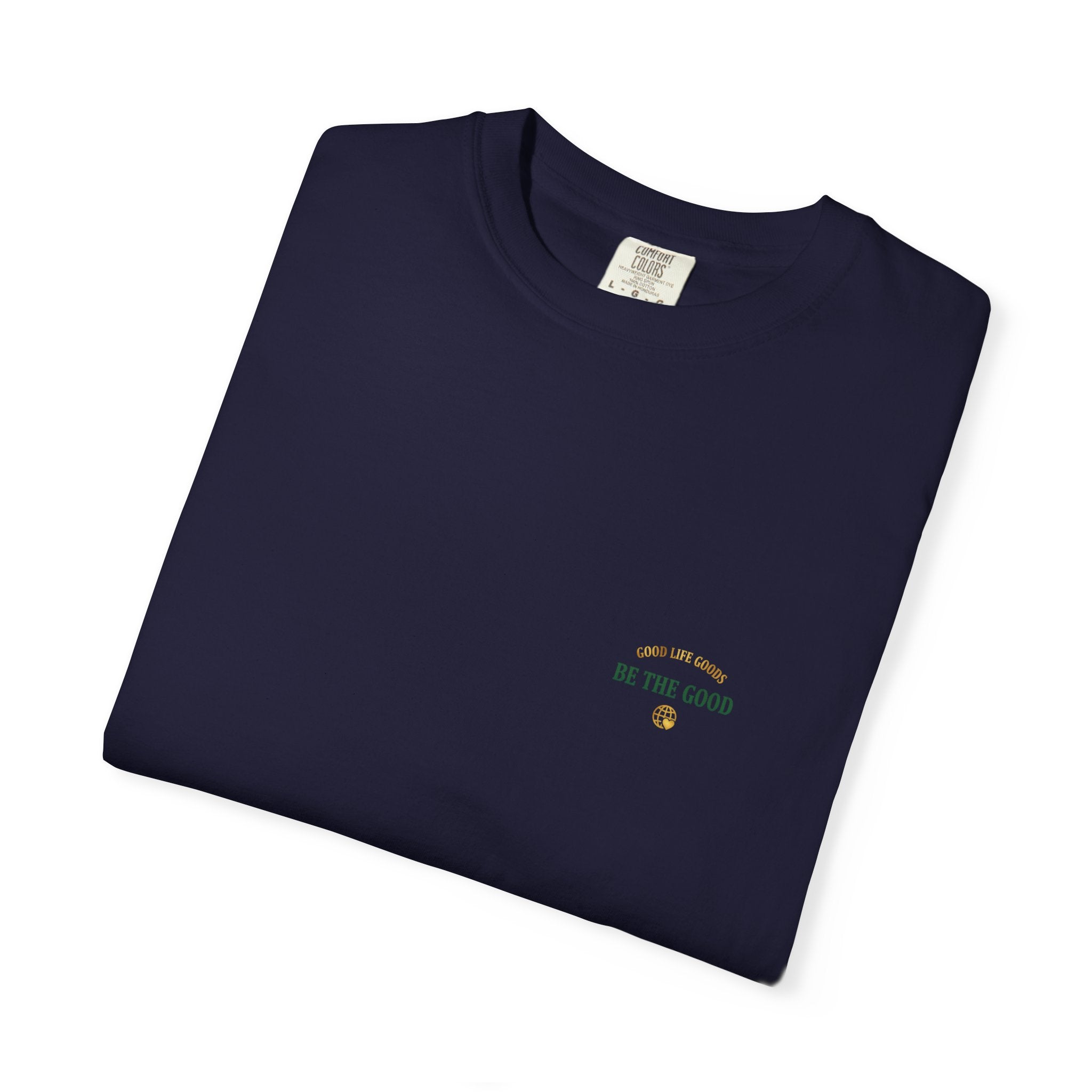Be The Good T-Shirt — 'Good Life Goods' Inspirational Graphic Tee