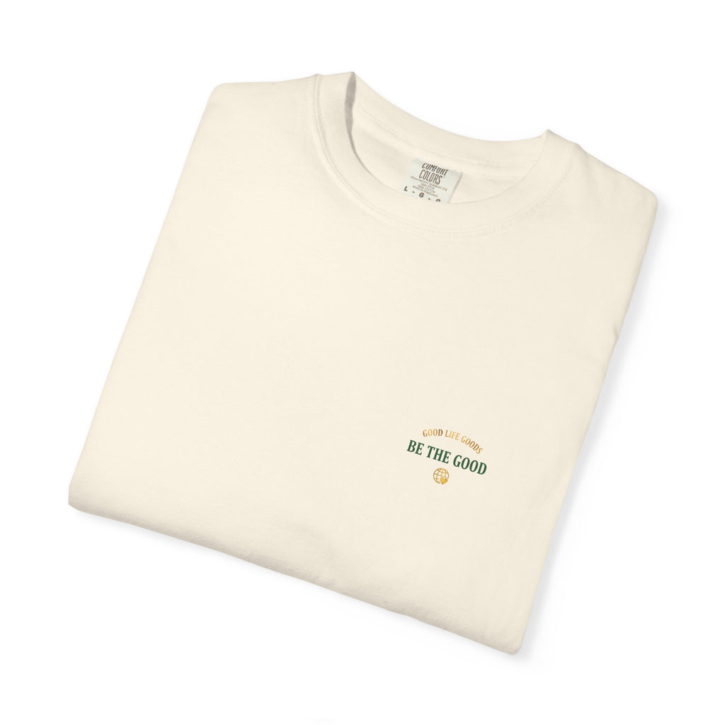 Be The Good T-Shirt — 'Good Life Goods' Inspirational Graphic Tee
