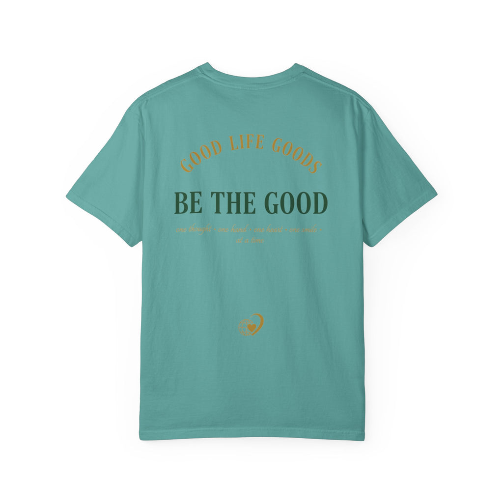 Be The Good T-Shirt — 'Good Life Goods' Inspirational Graphic Tee