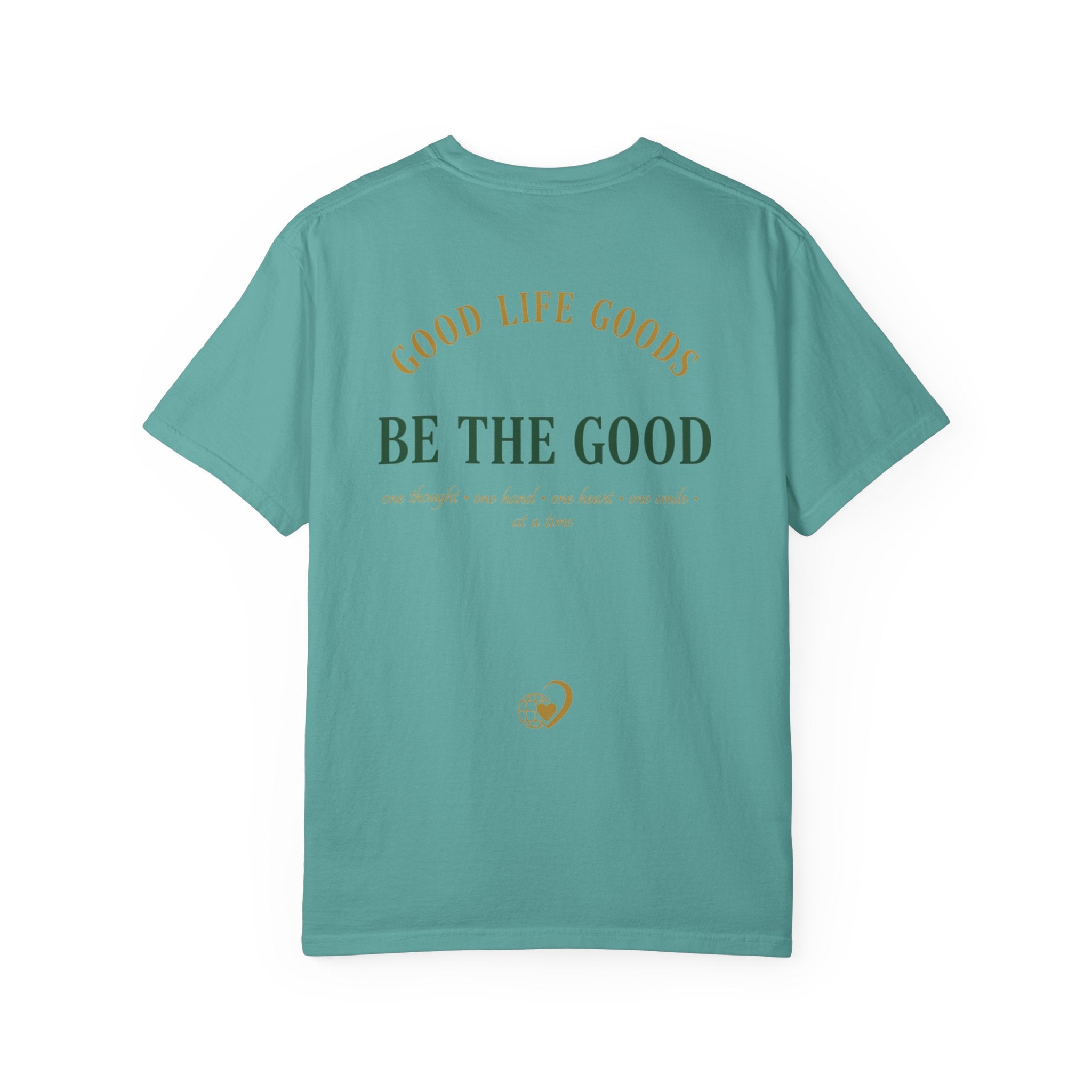 Be The Good T-Shirt — 'Good Life Goods' Inspirational Graphic Tee