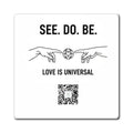See. Do. Be. Magnet — "Love Is Universal" Inspirational Refrigerator Magnet with QR Code