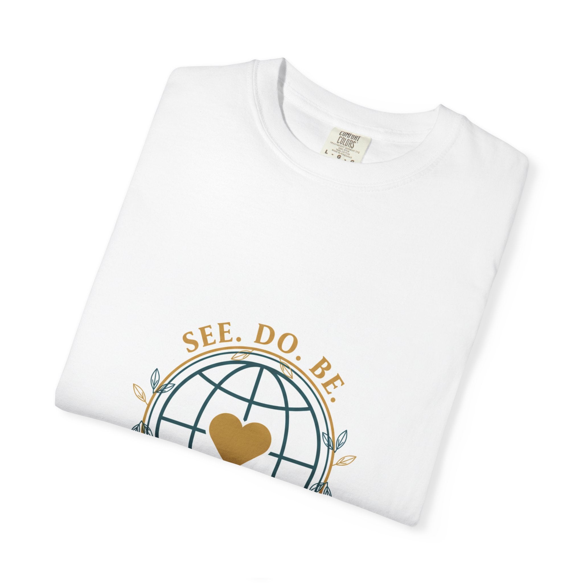 SEE. DO. BE. LOVE IS UNIVERSAL GOOD LIFE GOODS T-Shirt