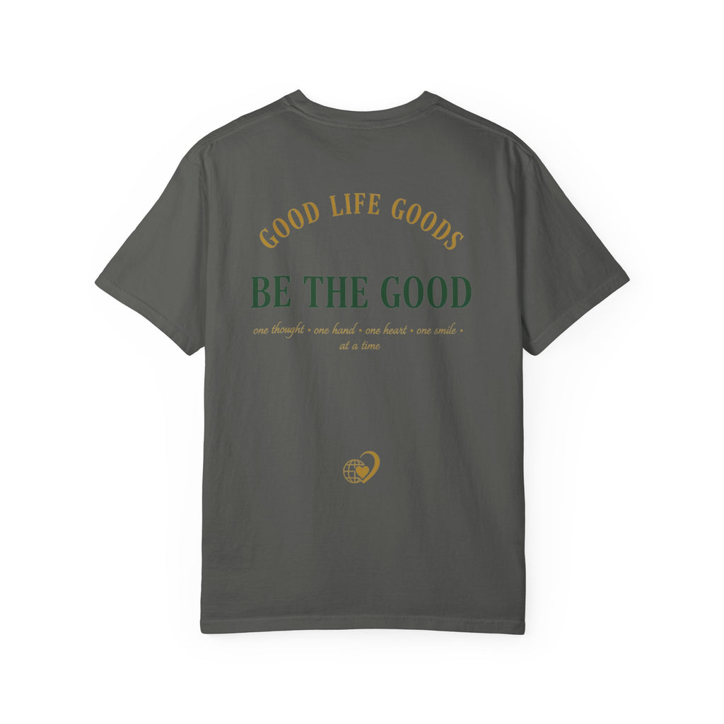 Be The Good T-Shirt — 'Good Life Goods' Inspirational Graphic Tee