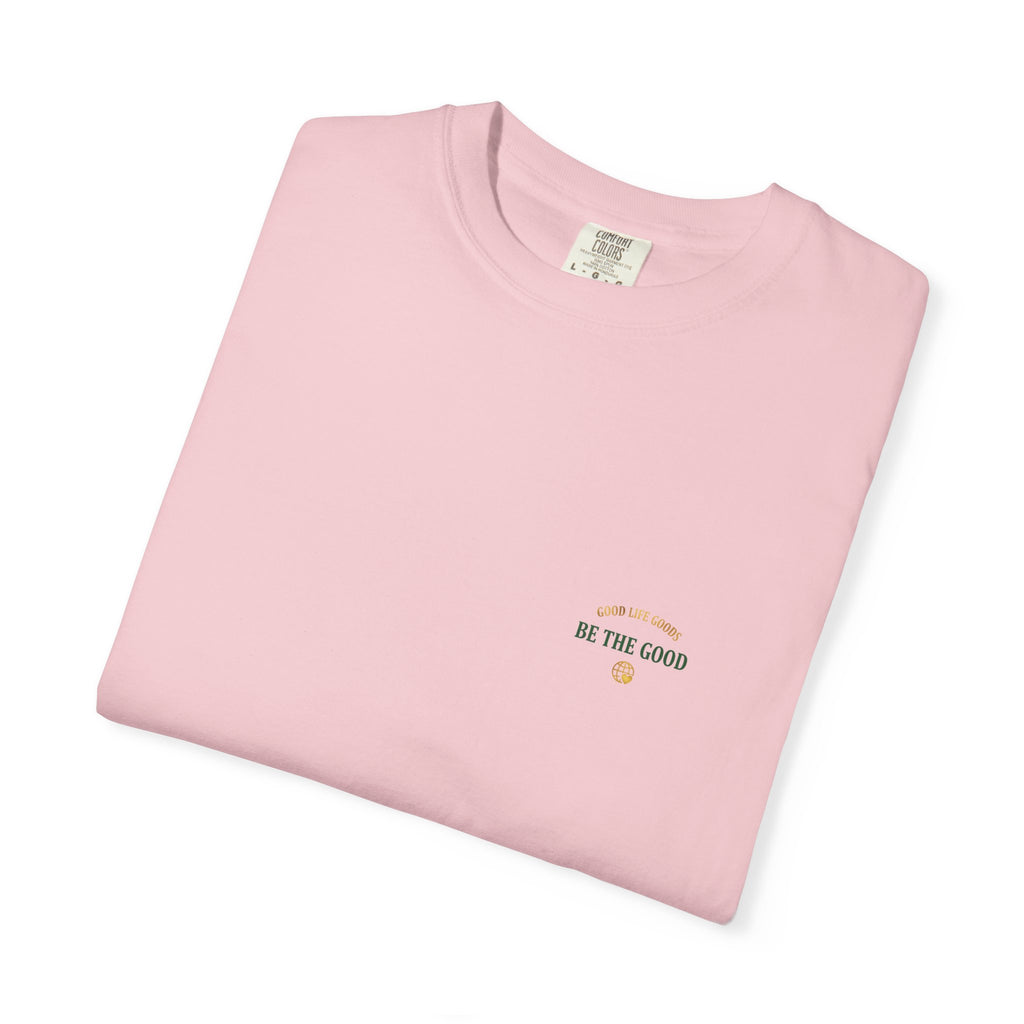Be The Good T-Shirt — 'Good Life Goods' Inspirational Graphic Tee