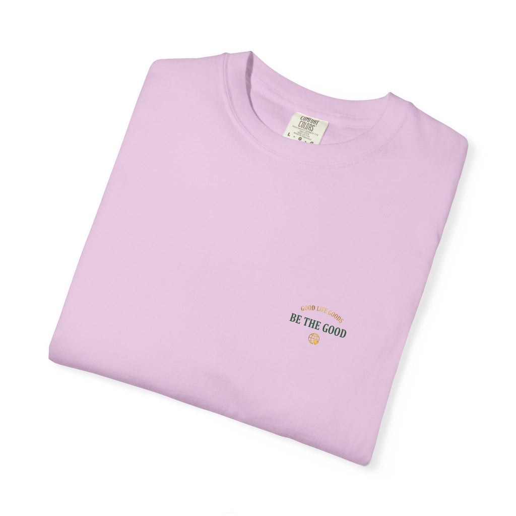 Be The Good T-Shirt — 'Good Life Goods' Inspirational Graphic Tee