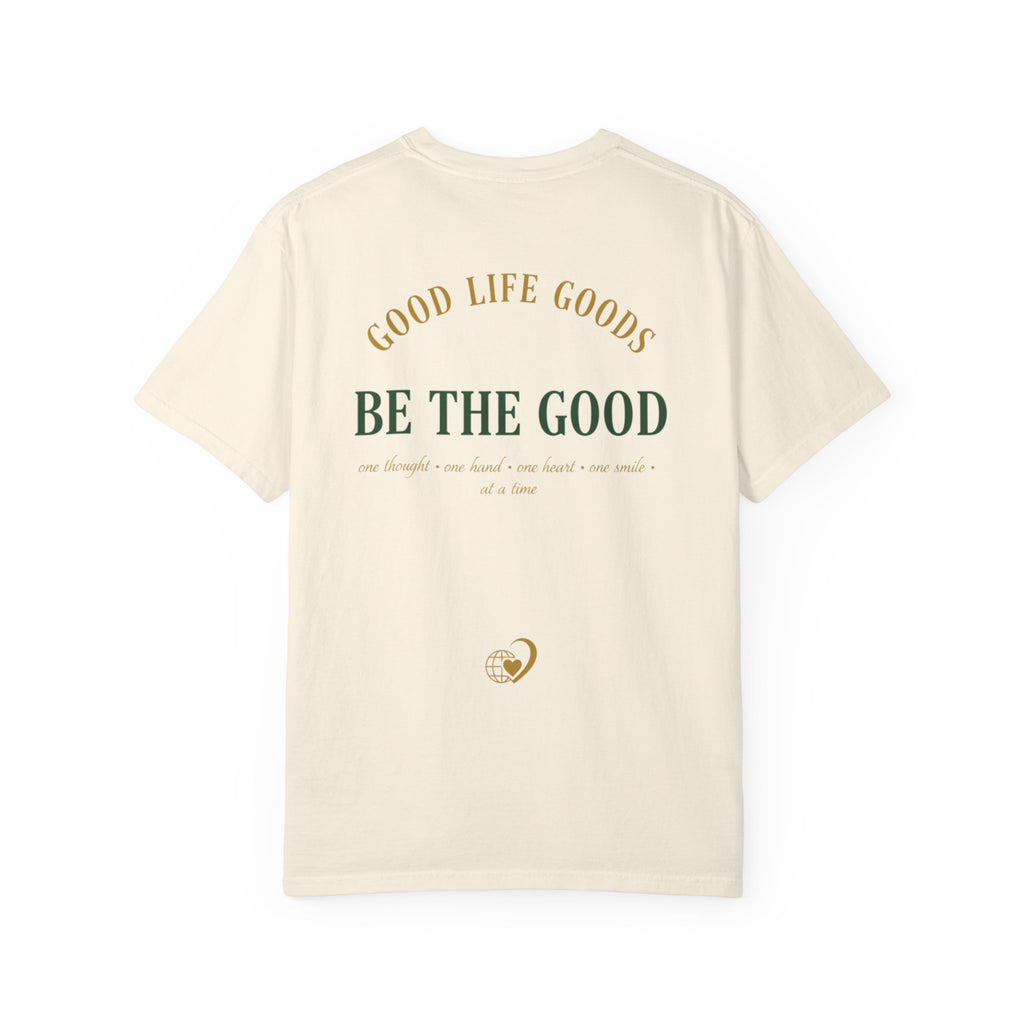 Be The Good T-Shirt — 'Good Life Goods' Inspirational Graphic Tee