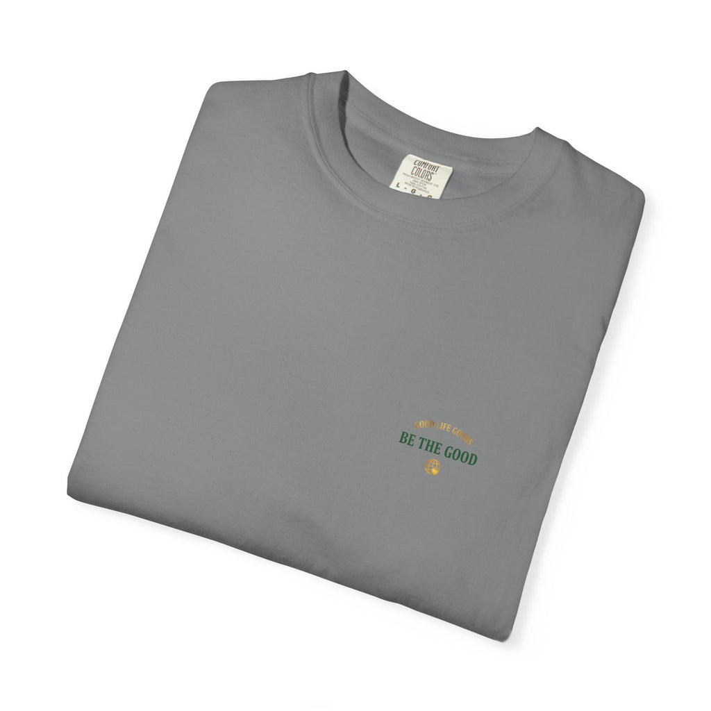 Be The Good T-Shirt — 'Good Life Goods' Inspirational Graphic Tee
