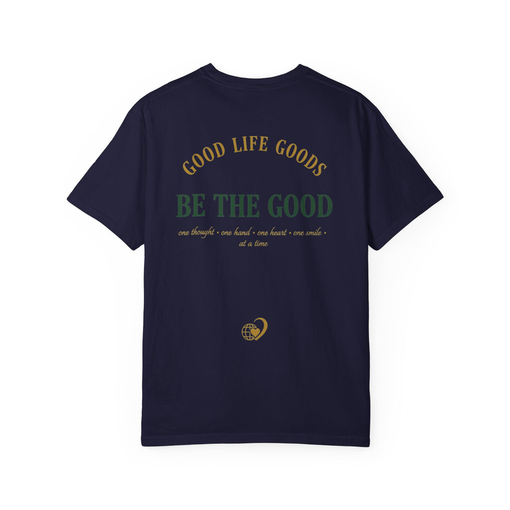 Be The Good T-Shirt — 'Good Life Goods' Inspirational Graphic Tee