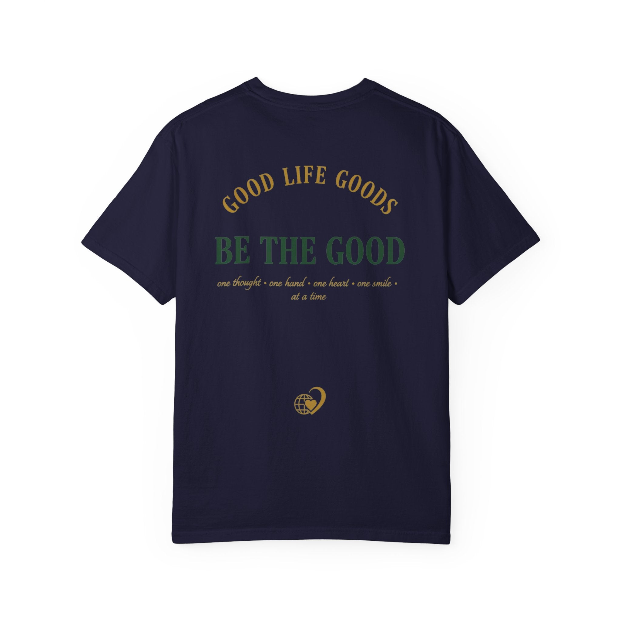 Be The Good T-Shirt — 'Good Life Goods' Inspirational Graphic Tee