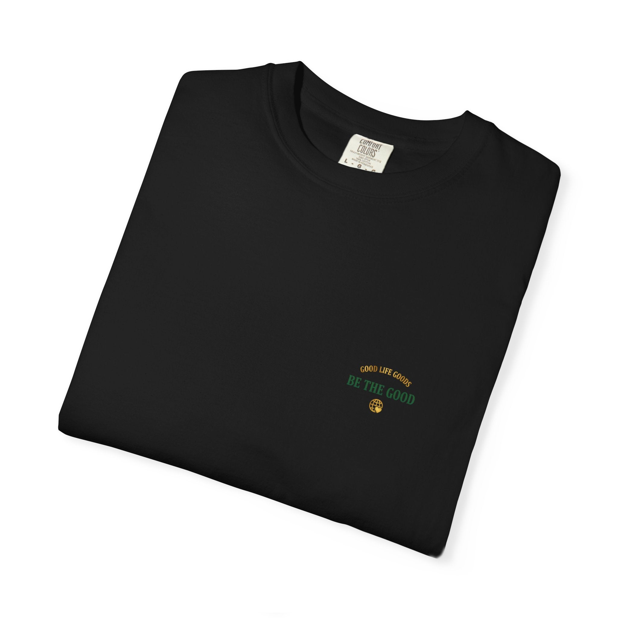 Be The Good T-Shirt — 'Good Life Goods' Inspirational Graphic Tee