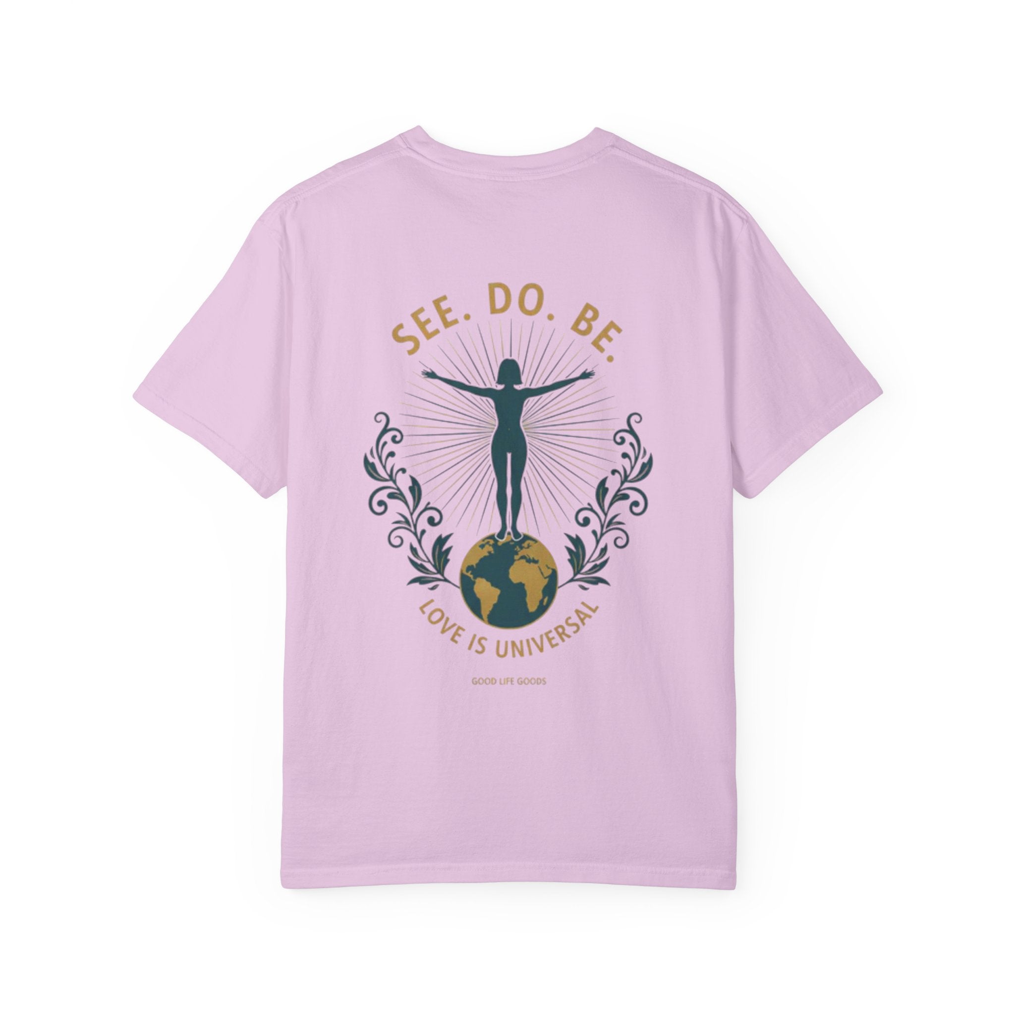 See. Do. Be. Women standing on World Arms wide full of LOVE (on back) Graphic T-shirt