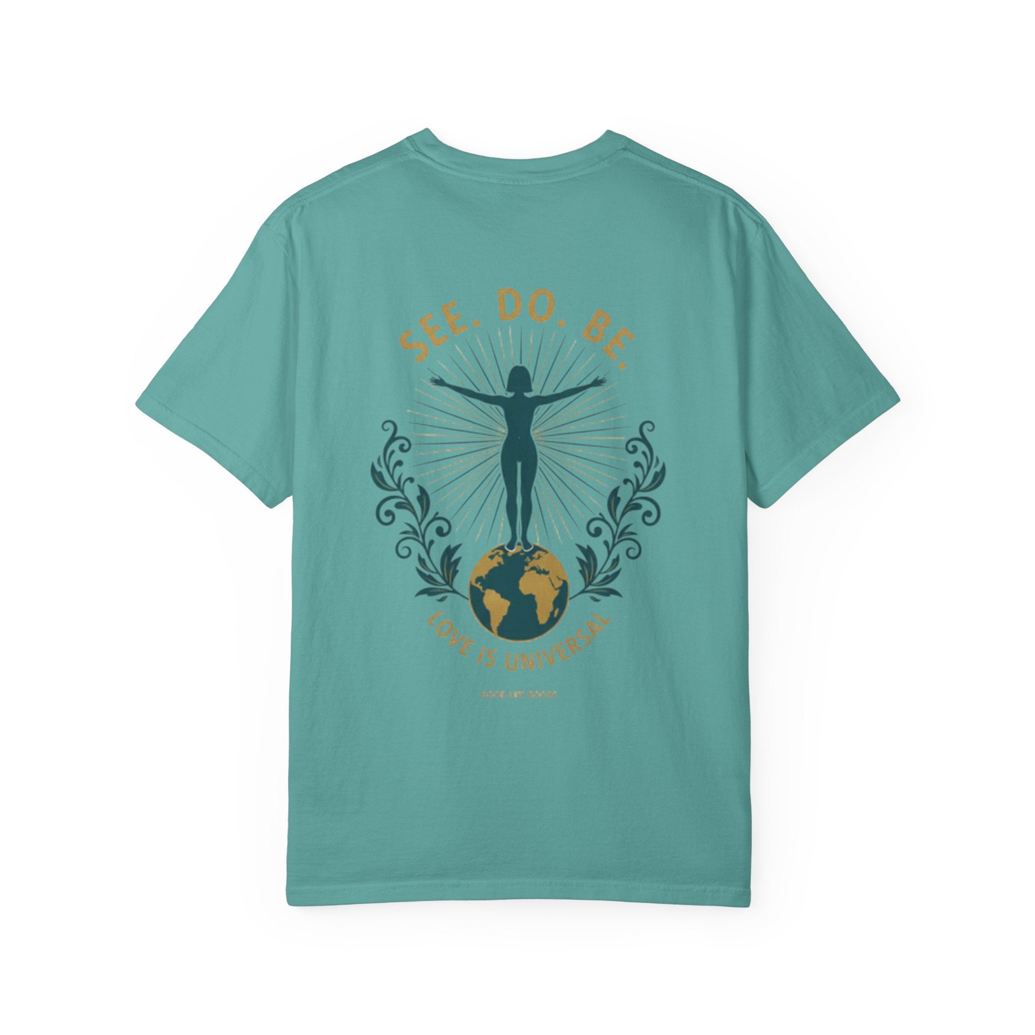 See. Do. Be. Women standing on World Arms wide full of LOVE (on back) Graphic T-shirt