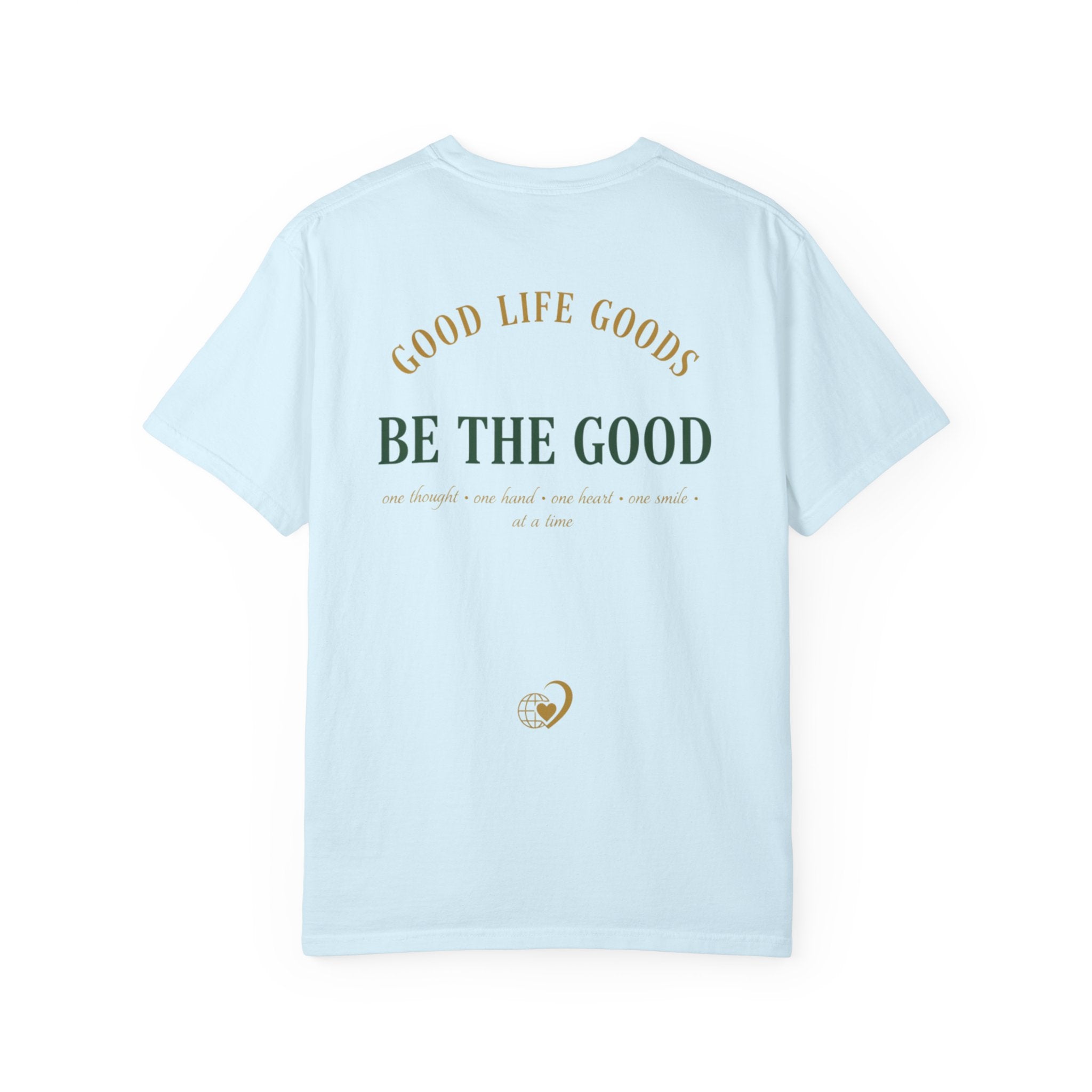 Be The Good T-Shirt — 'Good Life Goods' Inspirational Graphic Tee