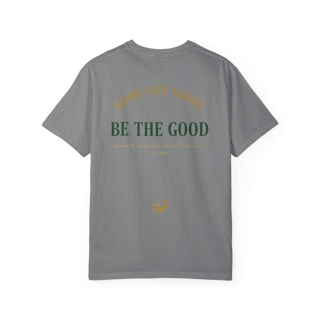 Be The Good T-Shirt — 'Good Life Goods' Inspirational Graphic Tee