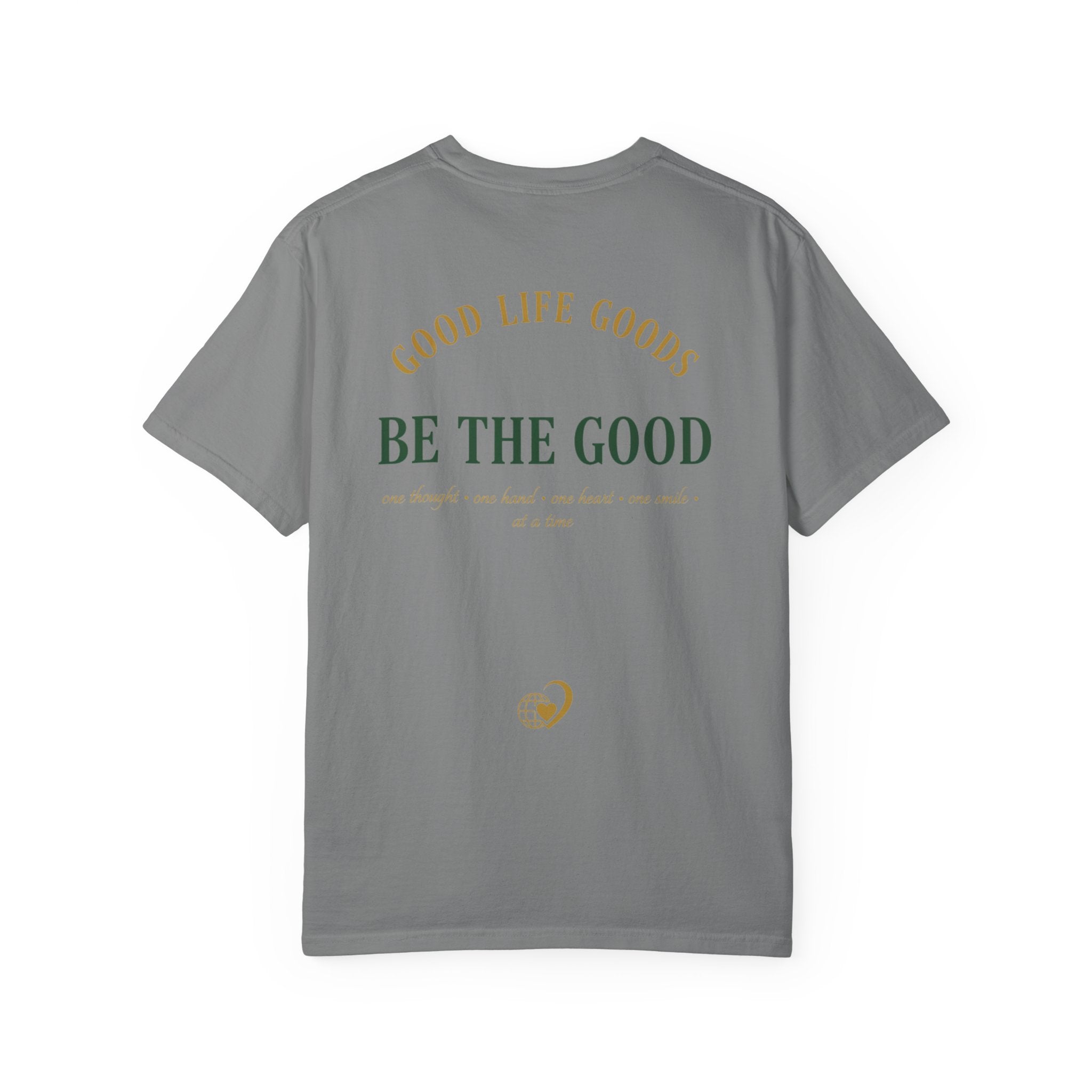 Be The Good T-Shirt — 'Good Life Goods' Inspirational Graphic Tee