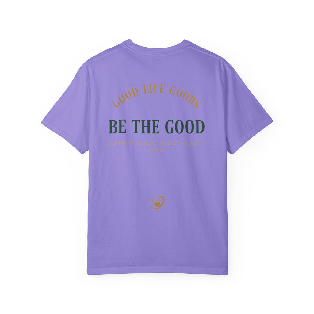 Be The Good T-Shirt — 'Good Life Goods' Inspirational Graphic Tee