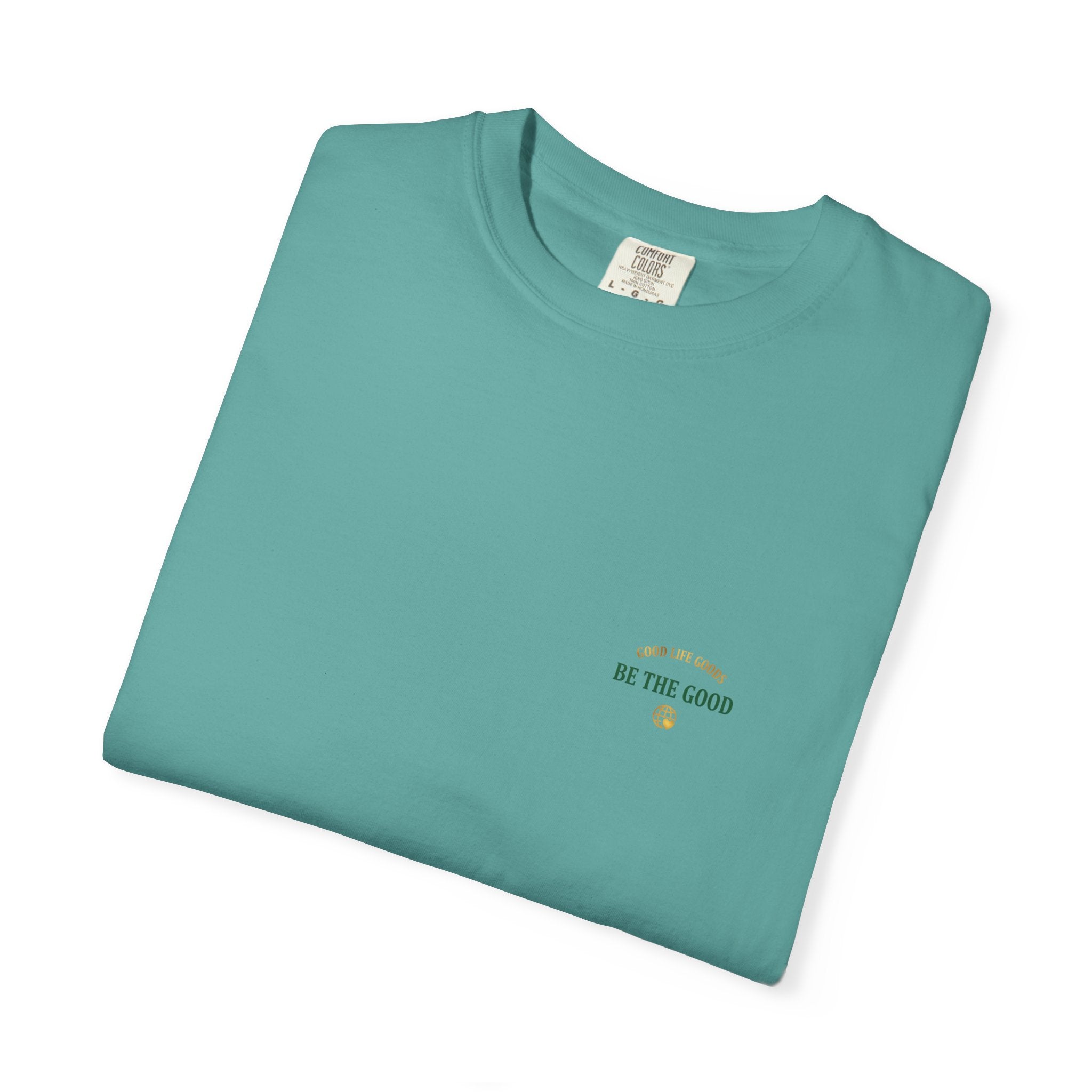 Be The Good T-Shirt — 'Good Life Goods' Inspirational Graphic Tee