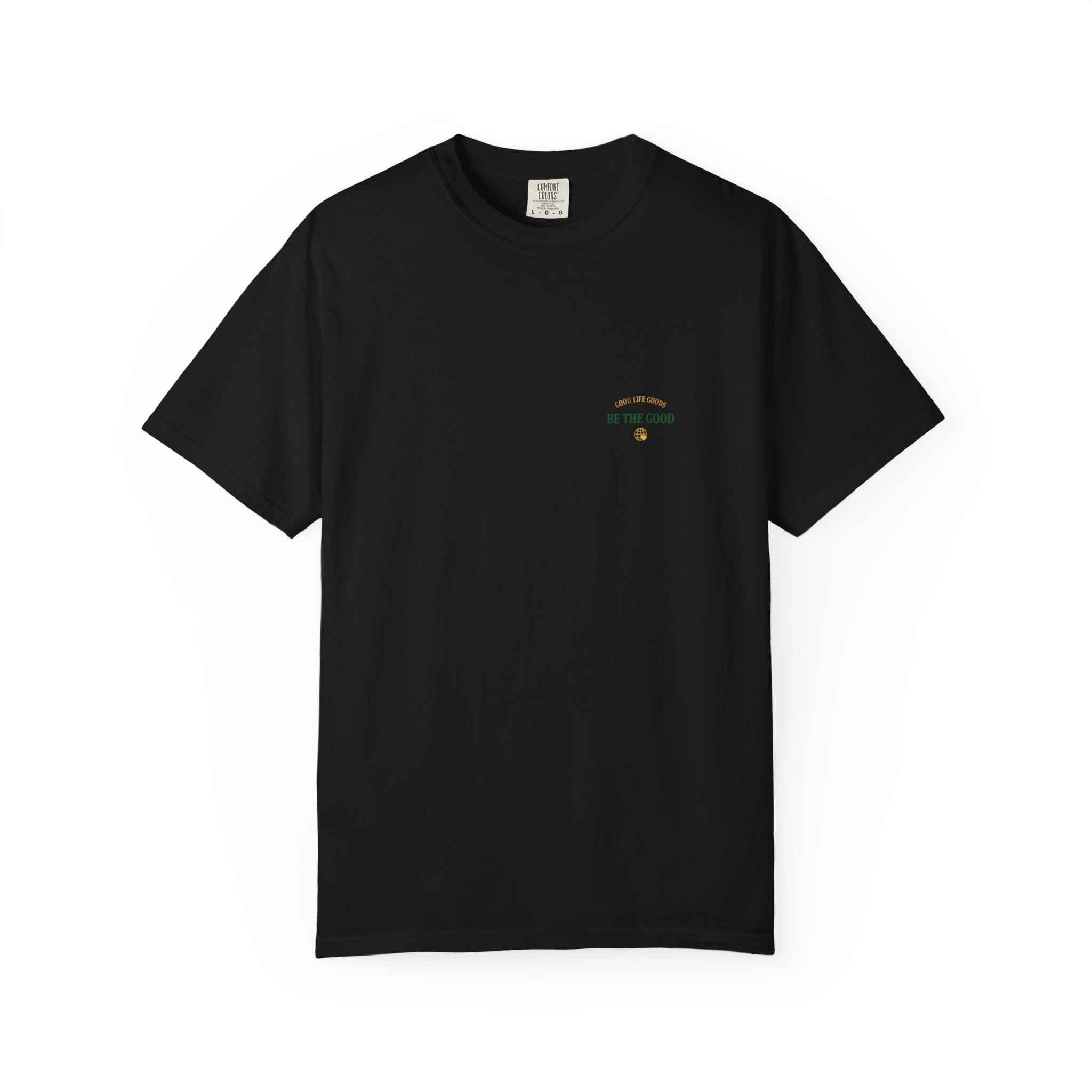 Be The Good T-Shirt — 'Good Life Goods' Inspirational Graphic Tee