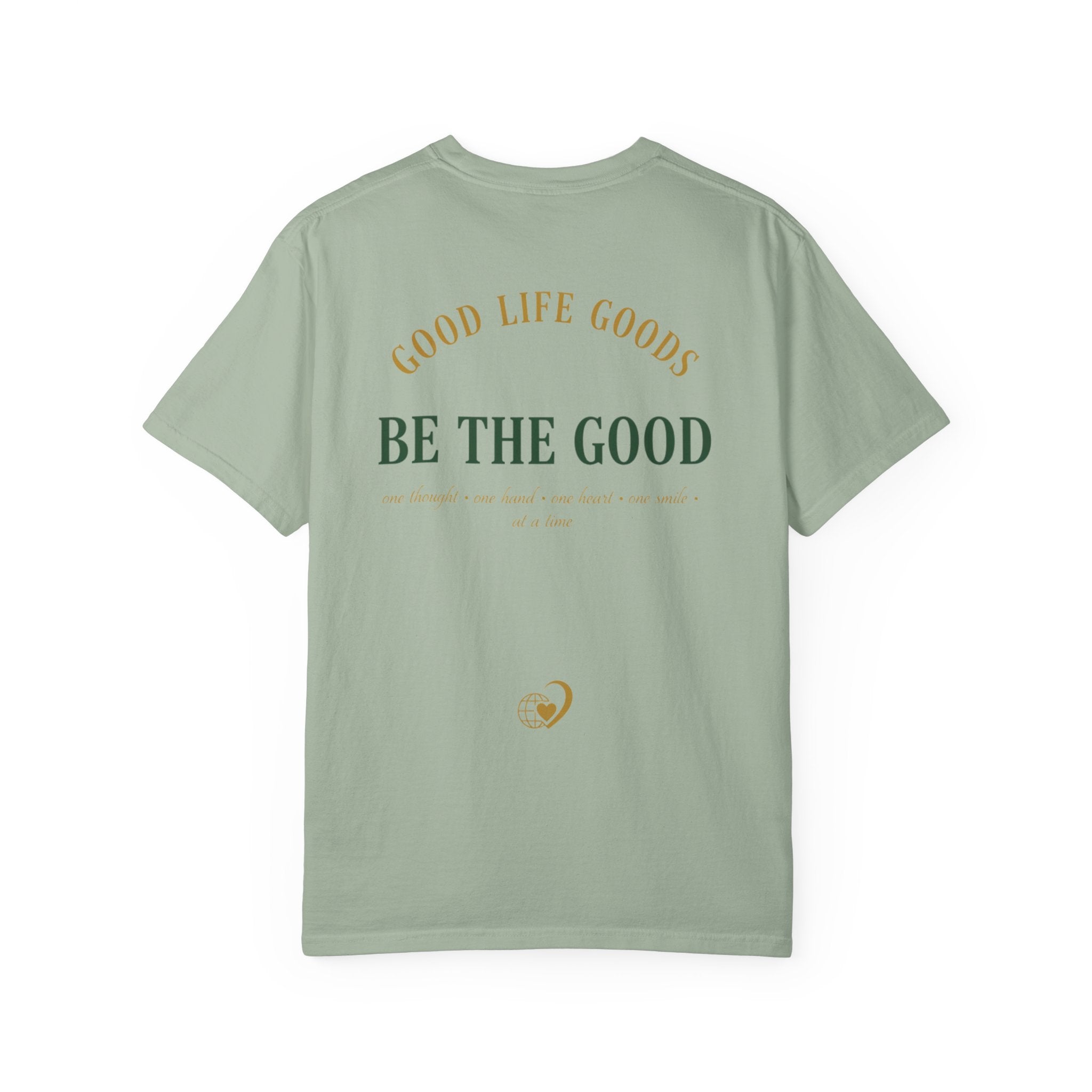 Be The Good T-Shirt — 'Good Life Goods' Inspirational Graphic Tee