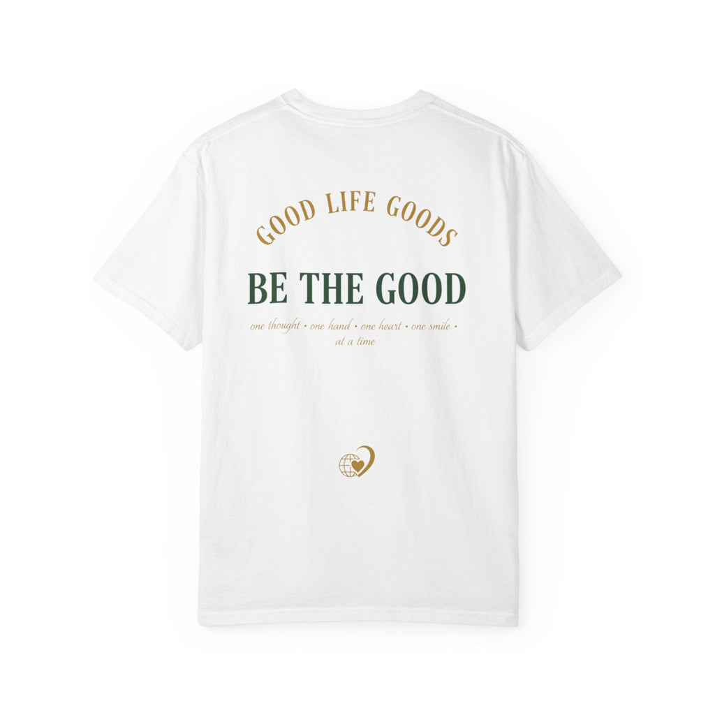 Be The Good T-Shirt — 'Good Life Goods' Inspirational Graphic Tee
