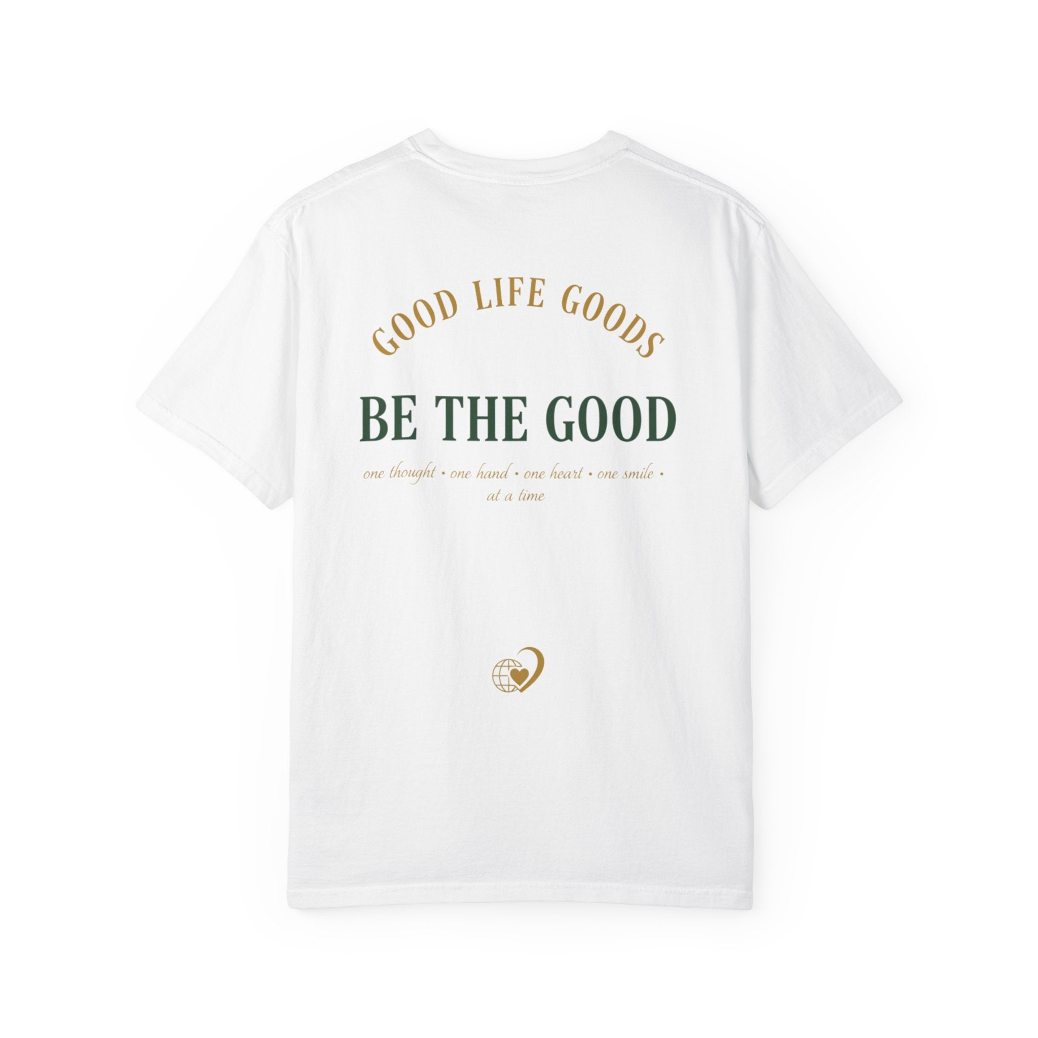 Be The Good T-Shirt — 'Good Life Goods' Inspirational Graphic Tee