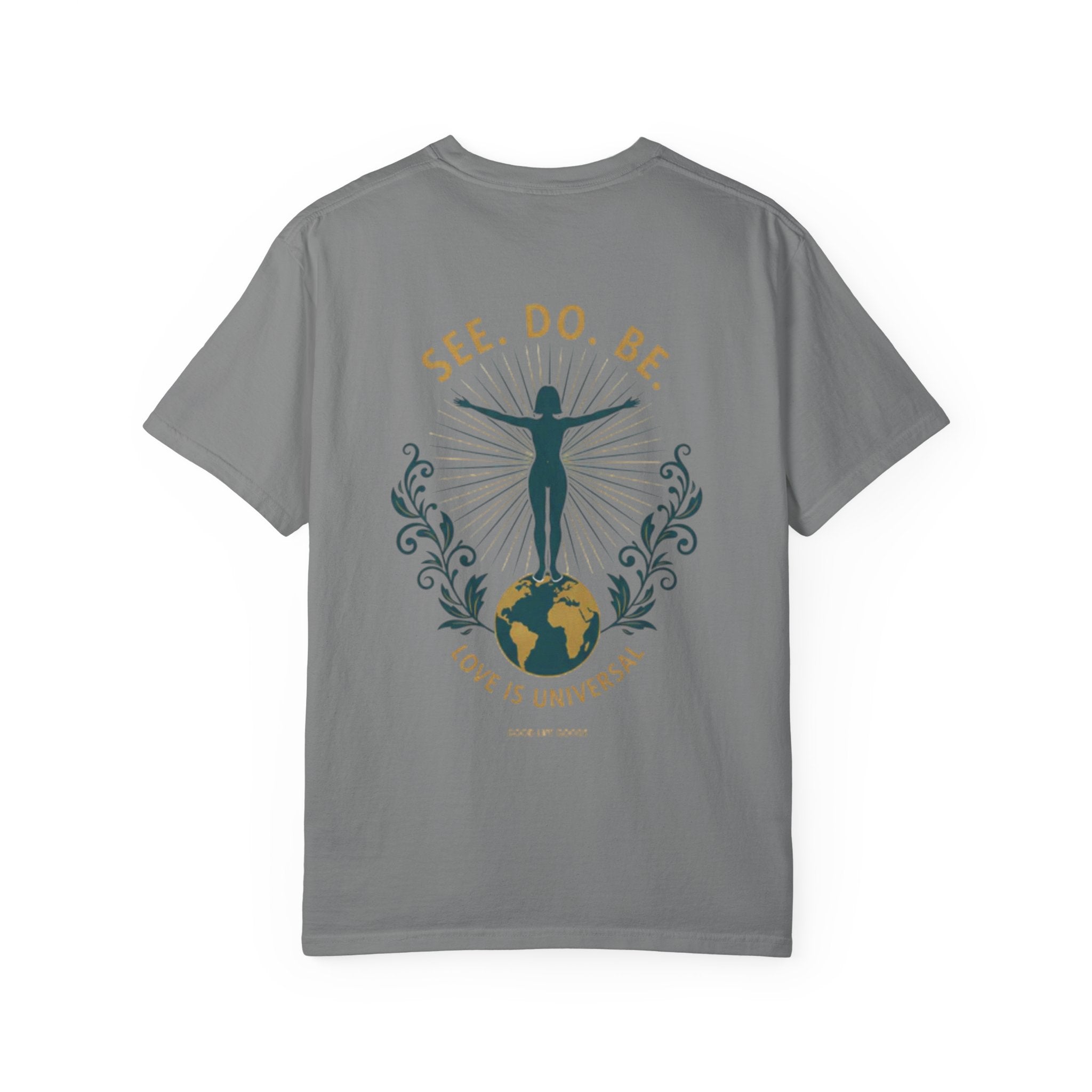 See. Do. Be. Women standing on World Arms wide full of LOVE (on back) Graphic T-shirt