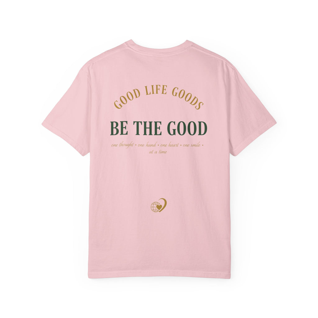 Be The Good T-Shirt — 'Good Life Goods' Inspirational Graphic Tee