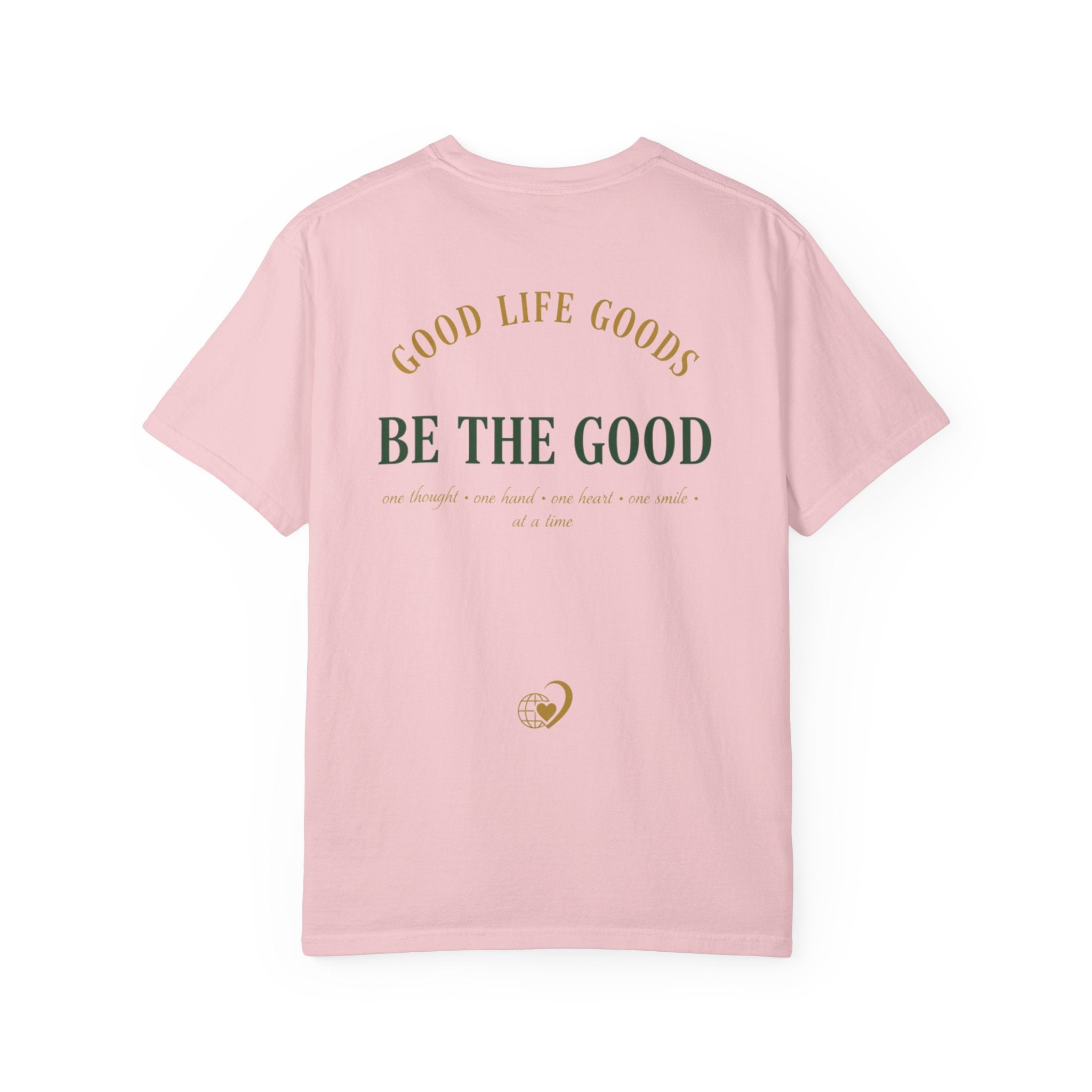 Be The Good T-Shirt — 'Good Life Goods' Inspirational Graphic Tee