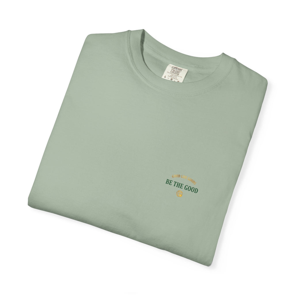 Be The Good T-Shirt — 'Good Life Goods' Inspirational Graphic Tee