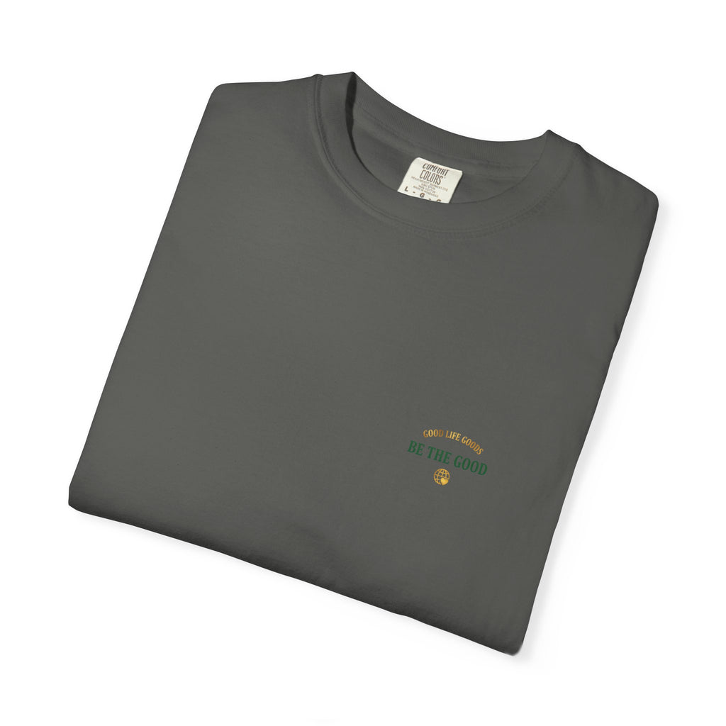 Be The Good T-Shirt — 'Good Life Goods' Inspirational Graphic Tee