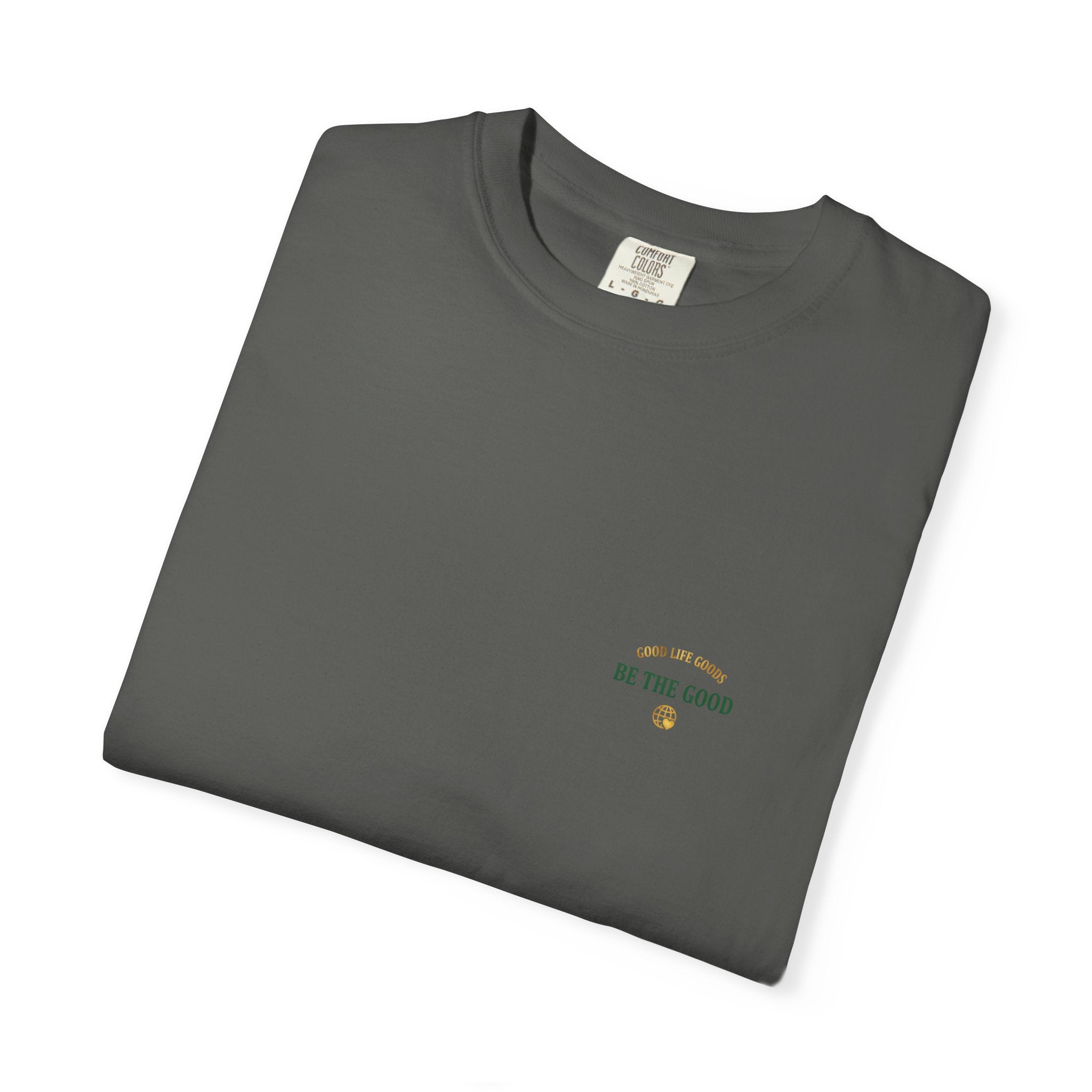 Be The Good T-Shirt — 'Good Life Goods' Inspirational Graphic Tee