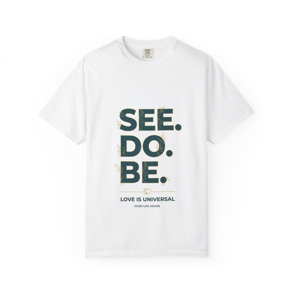 See. Do. Be. Graphic T-Shirt — "Love Is Universal" Inspirational Tee