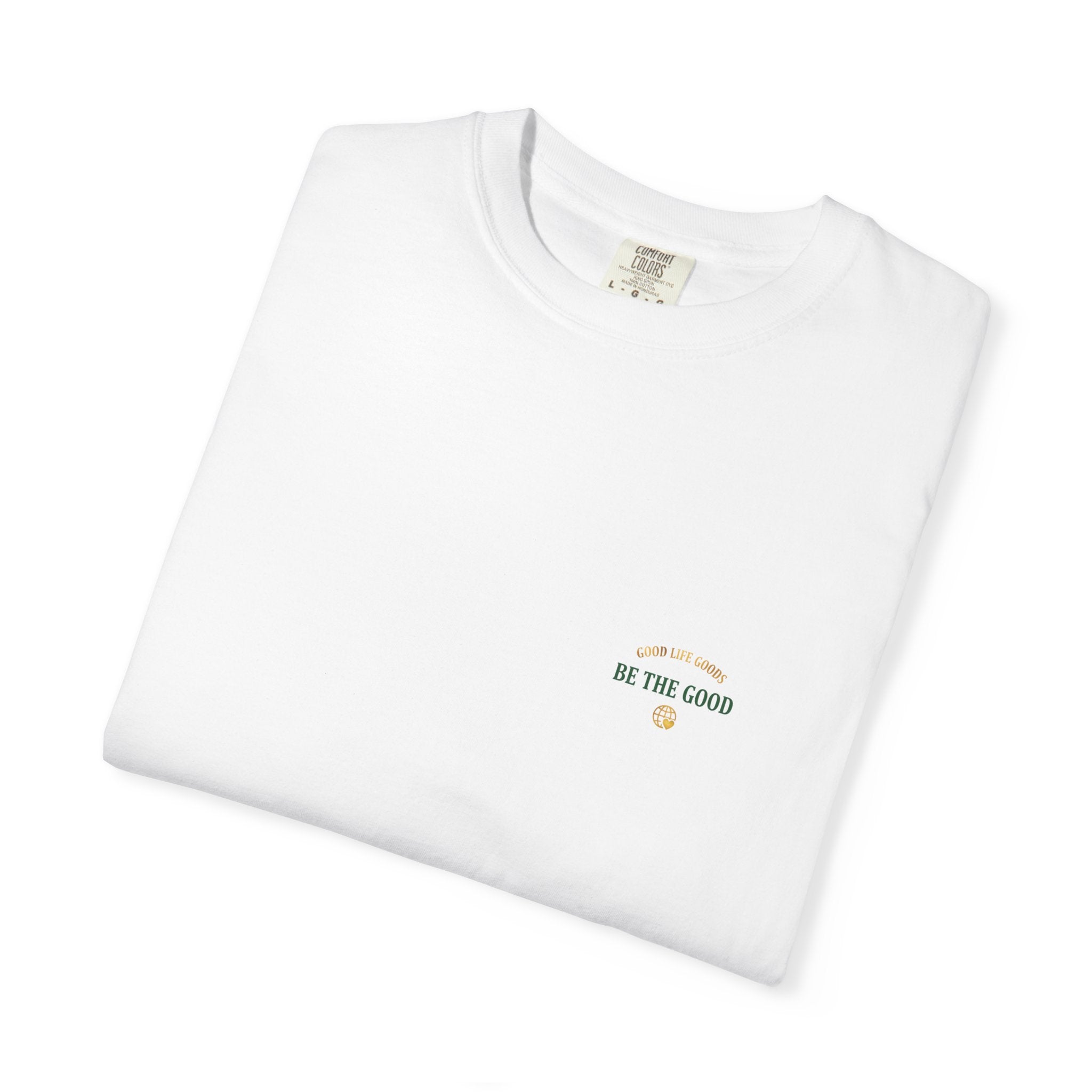 Be The Good T-Shirt — 'Good Life Goods' Inspirational Graphic Tee