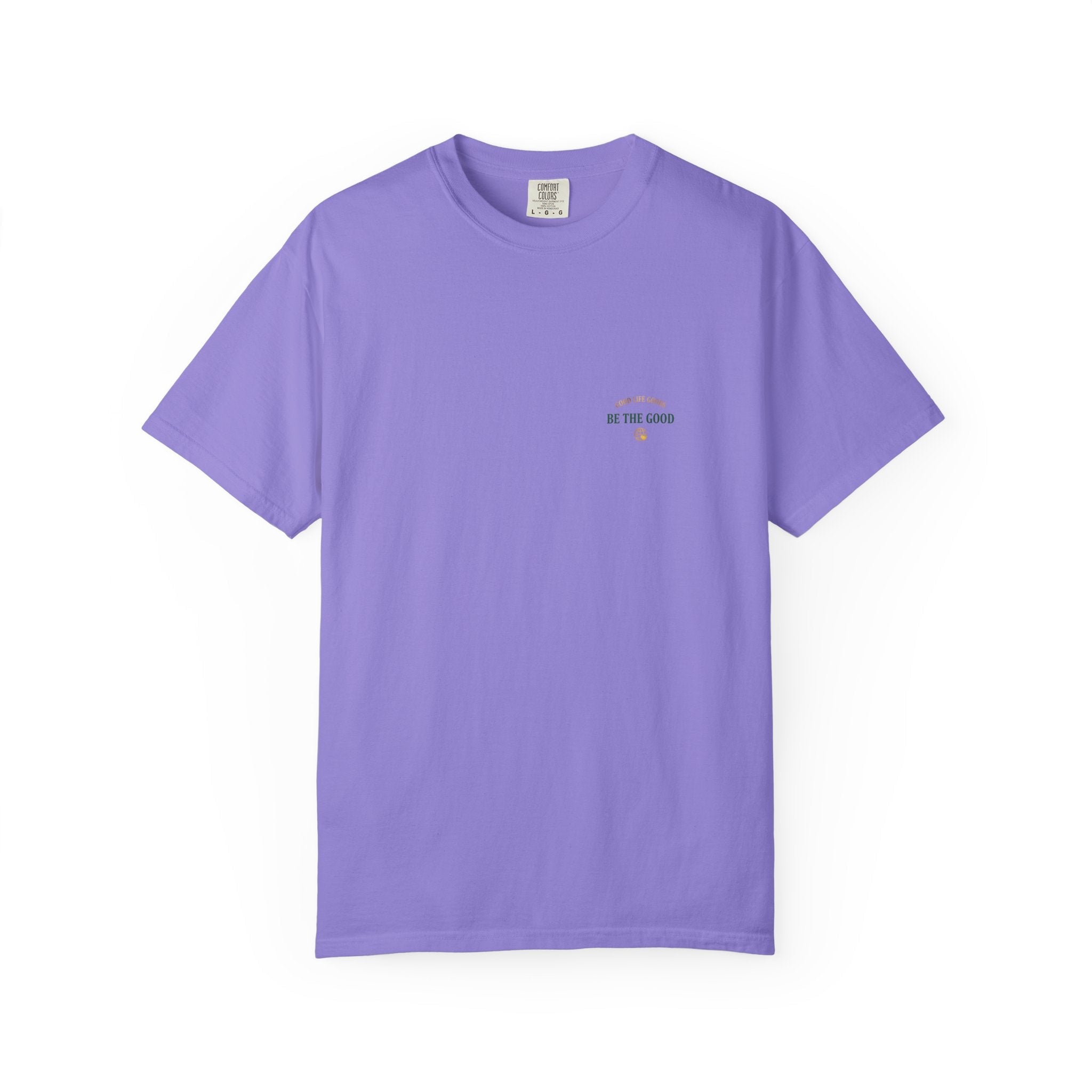 Be The Good T-Shirt — 'Good Life Goods' Inspirational Graphic Tee - Good Life Goods
