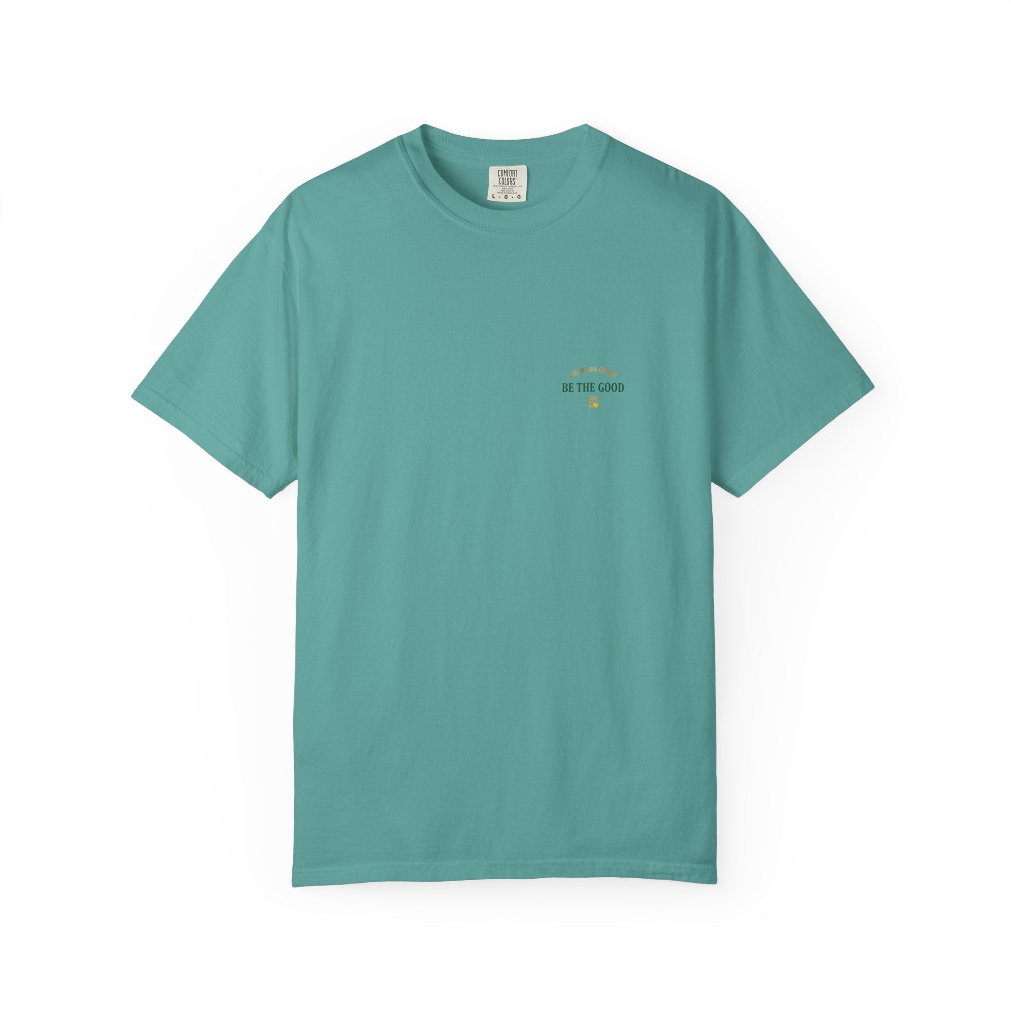 Be The Good T-Shirt — 'Good Life Goods' Inspirational Graphic Tee - Good Life Goods