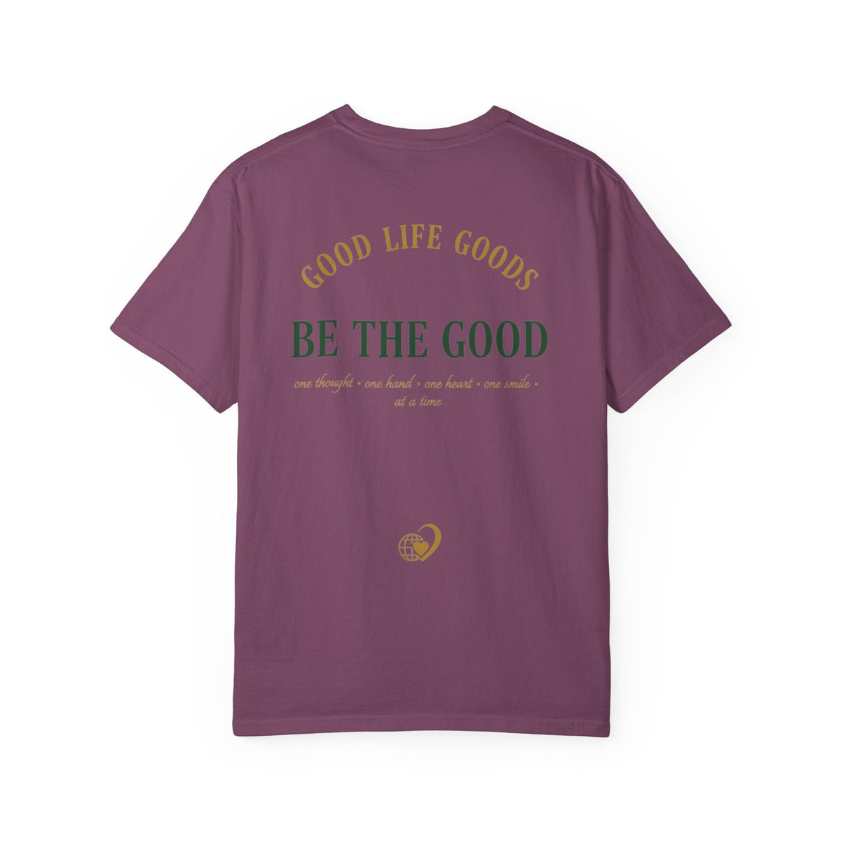 Be The Good T-Shirt — 'Good Life Goods' Inspirational Graphic Tee - Good Life Goods