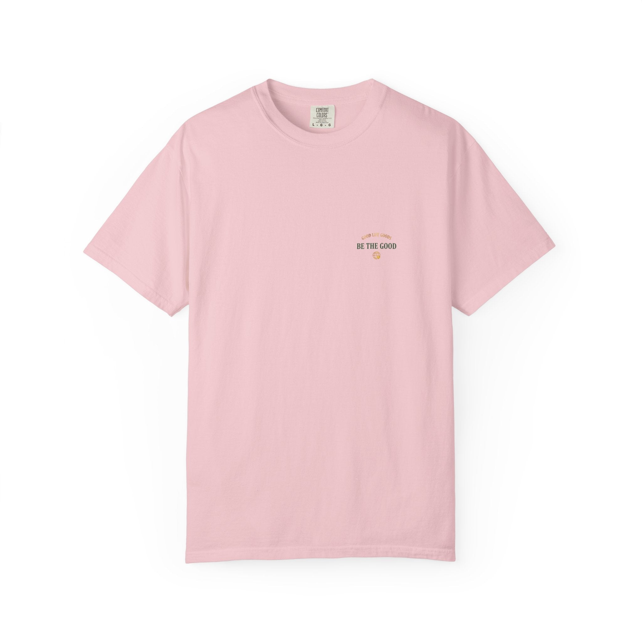 Be The Good T-Shirt — 'Good Life Goods' Inspirational Graphic Tee - Good Life Goods