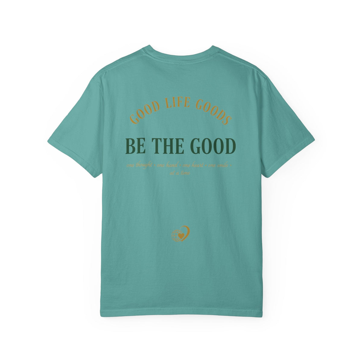 Be The Good T-Shirt — 'Good Life Goods' Inspirational Graphic Tee - Good Life Goods