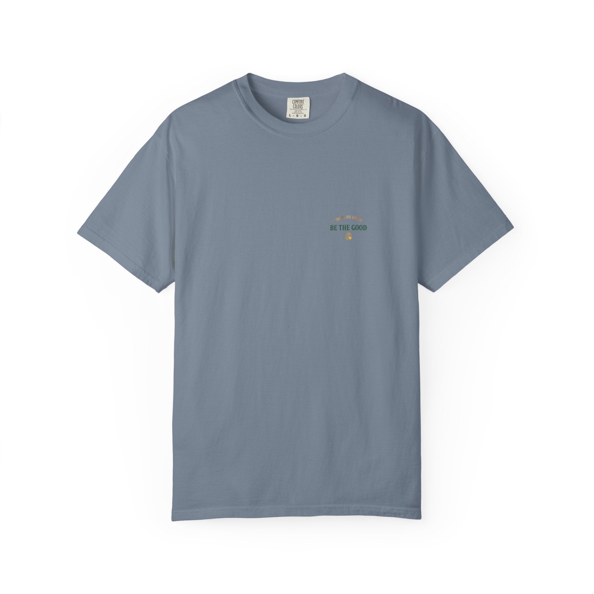 Be The Good T-Shirt — 'Good Life Goods' Inspirational Graphic Tee - Good Life Goods